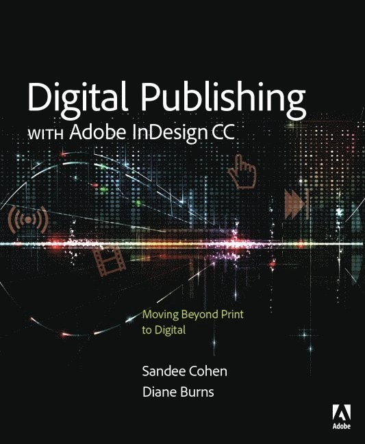 Digital publishing with Adobe InDesign CC : [moving beyond print to digital]; Sandee Cohen; 2015