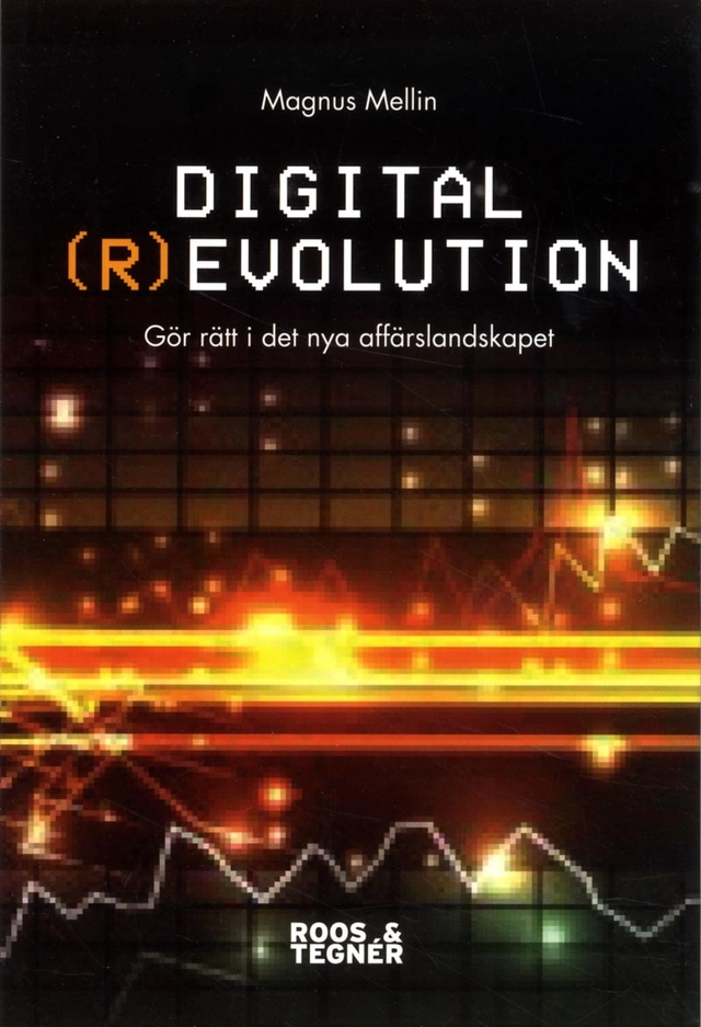 Digital (r)evolution :  gör rätt i en digital värld; Magnus Mellin; 2014