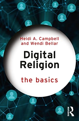 Digital Religion: The Basics; Heidi A Campbell, Wendi Bellar; 2022