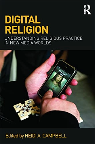 Digital religion : understanding religious practice in new media worlds; Heidi Campbell; 2013