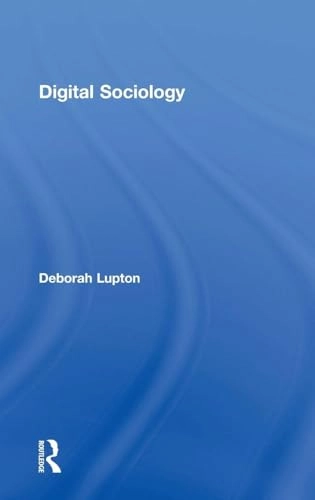 Digital sociology; Deborah Lupton; 2014