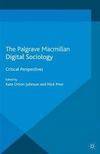 Digital sociology : critical perspectives; K Orton-Johnson, N Prior; 2013