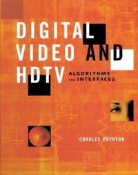 Digital Video and HDTV: Algorithms and Interfaces (Morgan Kaufmann series in computer graphics and geometric modeling) [Elektronisk resurs]; Charles Poynton; 2003