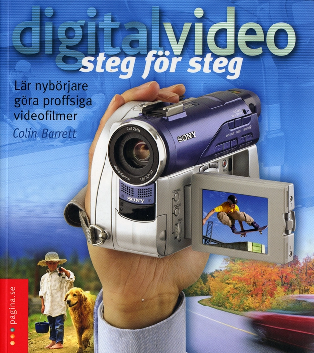 Digital video steg för steg : Lär nybörjare göra proffsiga videofilmer; Colin Barrett; 2005