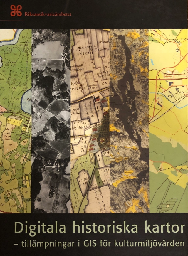 Digitala historiska kartor : tillämpningar i GIS för kulturmiljövården; Sven Rentzhog, Riksantikvarieämbetet, Riksantikvarieämbetet och Statens historiska museer; 2002