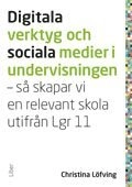 Digitala verktyg och sociala medier i undervisningen:; Christina Löfving; 2012