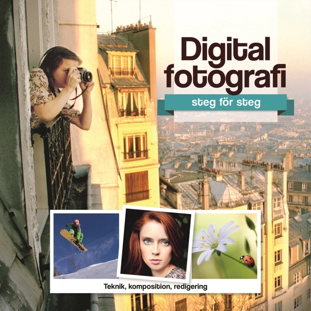 Digitalfotografi : steg för steg; Josefine Gunnarsson; 2013