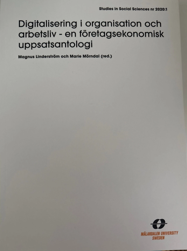 Digitalisering i organisation och arbetsliv - en företagsekonomisk uppsatsantologi; Magnus Linderström, Marie Mörndal; 2020