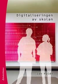 Digitaliseringen av skolan; Jan Hylén; 2011