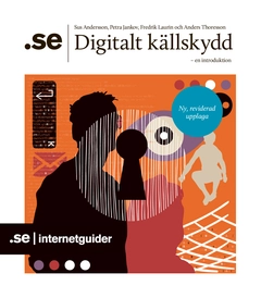 Digitalt källskydd :  en introduktion; Sus Andersson, Petra Jankov Picha, Anders Thoresson, Fredrik Laurin; 2015