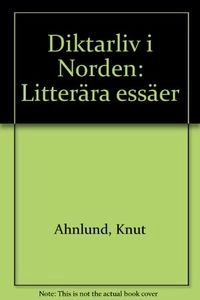 Diktarliv i Norden : litterära essäer; Knut Ahnlund; 1981