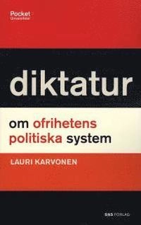 Diktatur : om ofrihetens politiska system; Lauri Karvonen; 2008