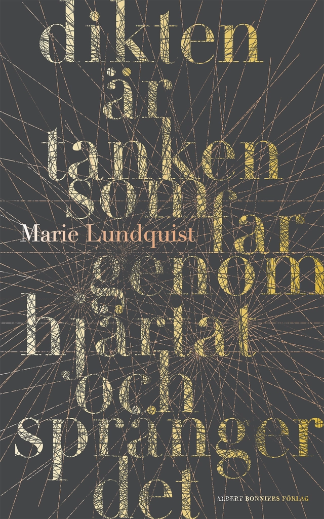 Dikten är tanken som far genom hjärtat och spränger det; Marie Lundquist; 2017