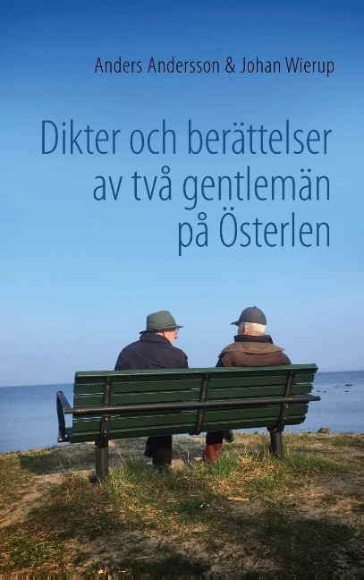 Dikter och berättelser av två gentlemän på Österlen; Anders Andersson, Johan Wierup; 2019