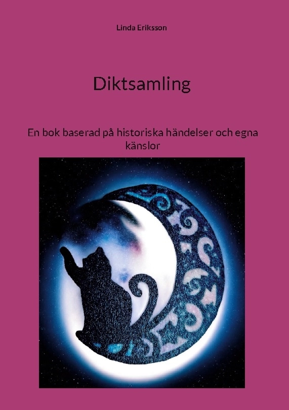 Diktsamling : en bok baserad på historiska händelser och egna känslor; Linda Eriksson; 2025