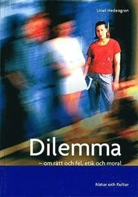 Dilemma : om rätt och fel, etik och moral; Uriel Hedengren; 2002