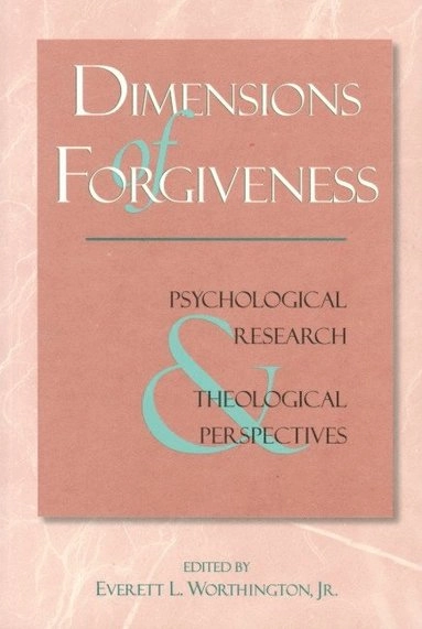 Dimensions of Forgiveness; Everett L Worthington; 1998