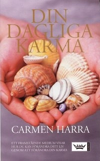 Din dagliga karma : ett framstående medium visar hur du kan förändra ditt liv genom att förändra din karma; Carmen Harra; 2006