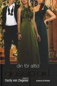 Din för alltid; Cecily von Ziegesar; 2010