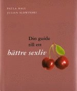 Din guide till ett bättre sexliv; Paula Hall, Julian Slowinski; 2007