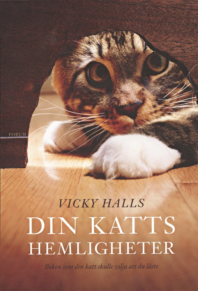Din katts hemligheter : boken din katt skulle vilja att du läste; Vicky Halls; 2005