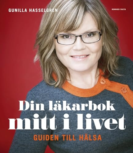 Din läkarbok mitt i livet : guiden till hälsa; Gunilla Hasselgren; 2013