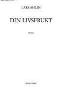 Din livsfrukt : roman; Lars Ahlin; 1987