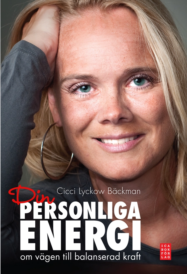 Din personliga energi : om vägen till balanserad kraft; Cicci Lyckow Bäckman; 2010