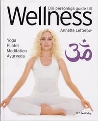 Din personliga guide till Wellness; Annette Lefterow; 2006
