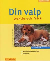 Din valp : lycklig och frisk; Katharina Schlegl-Kofler; 2006