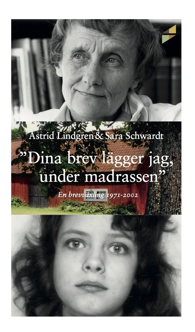 "Dina brev lägger jag under madrassen" : en brevväxling 1971-2002; Astrid Lindgren, Sara Schwardt; 2017