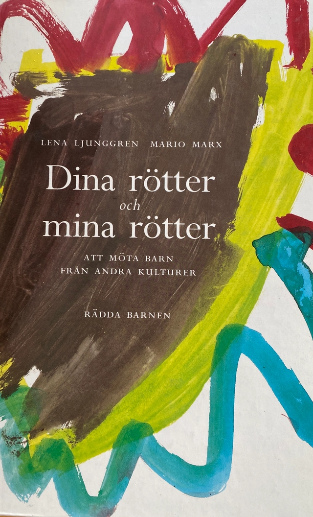 Dina rötter och mina rötter : att möta barn från andra kulturer; Lena Ljunggren; 1994