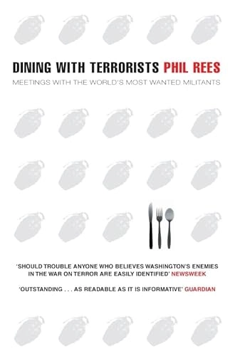 Dining with Terrorists: Meetings with the World's Most Wanted Militants; Phil Rees; 2005