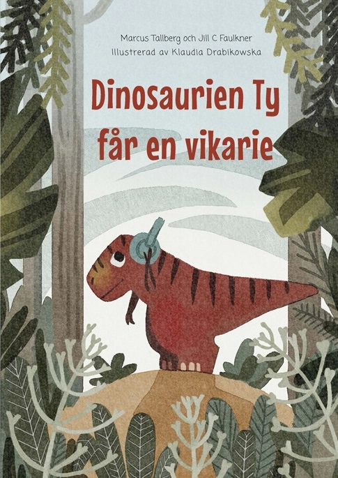 Dinosaurien Ty får en vikarie; Marcus Tallberg, Jill Faulkner; 2019