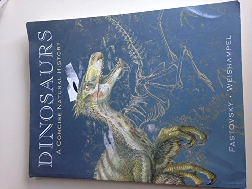 Dinosaurs : a concise natural history; David E. Fastovsky; 2009