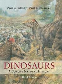 Dinosaurs : a concise natural history; David E. Fastovsky; 2016