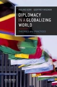 Diplomacy in a globalizing world : theories and practices; Kerr Pauline, Wiseman Geoffrey; 2013