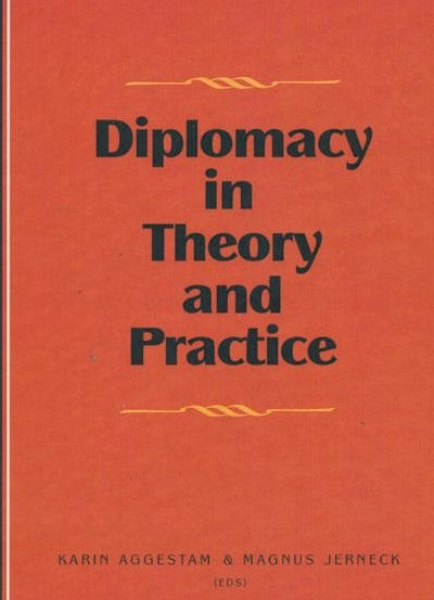 Diplomacy in Theory and Practice; Karin Aggestam, Magnus Jerneck; 2009