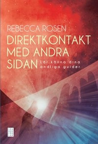 Direktkontakt med andra sidan : lär känna dina andliga guider; Rebecca Rosen; 2012
