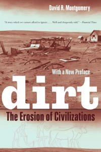 Dirt : the erosion of civilizations, with a new preface; David R. Montgomery; 2012