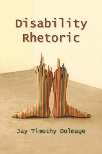 Disability Rhetoric; Jay Timothy Dolmage; 2016