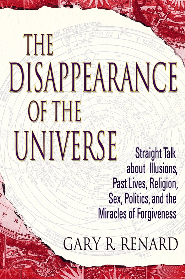 Disappearance of the universe - straight talk about illusions, past lives,; Gary R. Renard; 2004