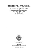 Disciplinära strategier : en historiesociologisk studie av det professionella militärdisciplinära tänkesättet, 1901-1978 = [Disciplinary strategies] : [a historical sociological analysis of the professional military disciplinary programme, 1901-1978]; Klas Borell; 1989