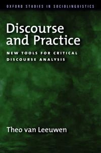 Discourse and practice : new tools for critical discourse analysis; Theo Van Leeuwen; 2008