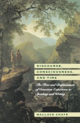 Discourse, consciousness, and time : the flow and displacement of conscious experience in speaking and writing; Wallace L. Chafe; 1994