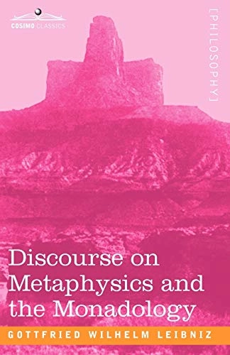 Discourse on Metaphysics and the Monadology; Gottfried Wilhelm Leibniz; 2008