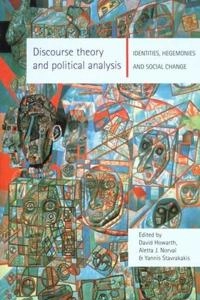 Discourse theory and political analysis : identities, hegemonies and social change; David R. Howarth, Aletta J. Norval, Yannis Stavrakakis; 2000
