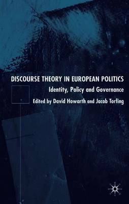 Discourse theory in European politics : identity, policy and governance; D Howarth, J Torfing; 2005