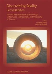 Discovering reality : feminist perspectives on epistemology, metaphysics, methodology, and philosophy of science; Sandra Harding, Merrill B. Hintikka; 2003