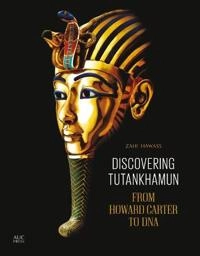 Discovering Tutankhamun : from Howard Carter to DNA; Zahi A. Hawass; 2013